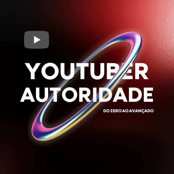 YouTuber Autoridade, do zero ao avançado